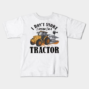 I don't Snore I Dream I am a Tractor Kids T-Shirt